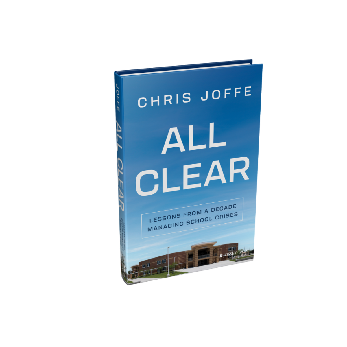 All Clear: Lessons from a Decade Managing School Crises, by Chris Joffe